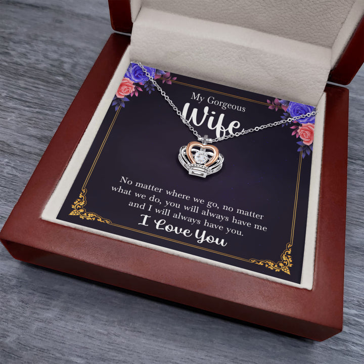 To My Gorgeous Wife - I will always have you - Crown Pendant Necklace