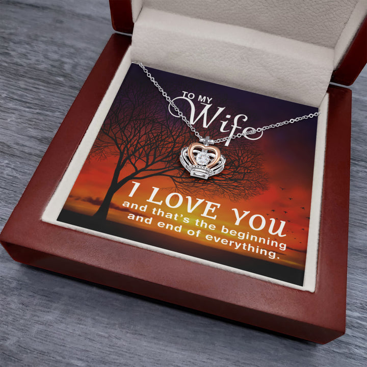 To My Wife - I love you and that's the beginning - Crown Pendant Necklace