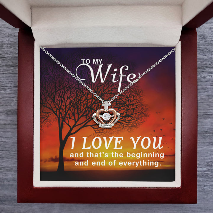 To My Wife - I love you and that's the beginning - Crown Pendant Necklace