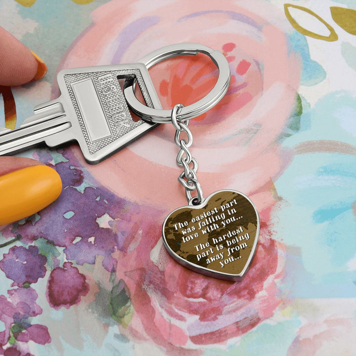 The easiest part was falling in love with you, The hardest part is being away from you - Heart Keychain