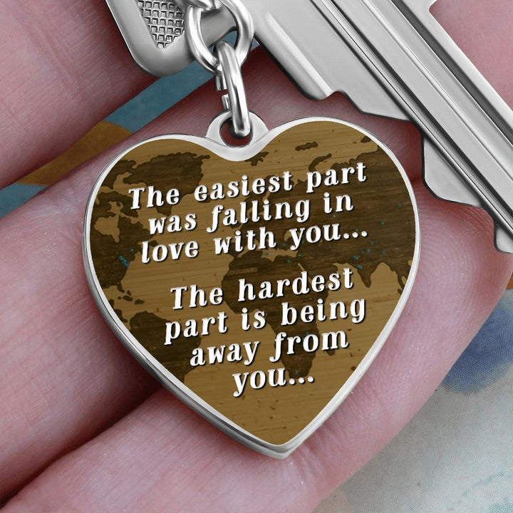 The easiest part was falling in love with you, The hardest part is being away from you - Heart Keychain