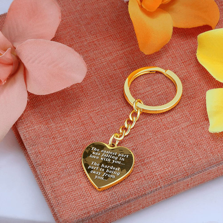 The easiest part was falling in love with you, The hardest part is being away from you - Heart Keychain