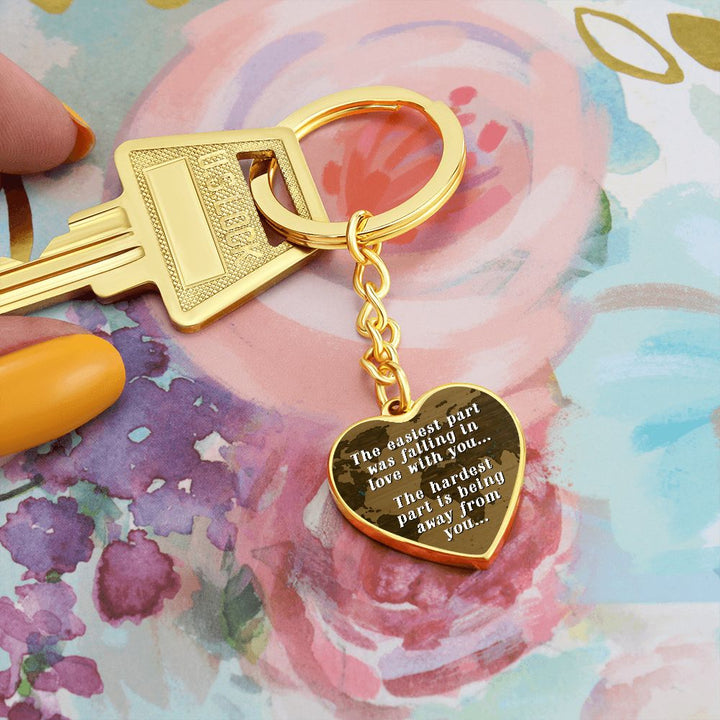 The easiest part was falling in love with you, The hardest part is being away from you - Heart Keychain