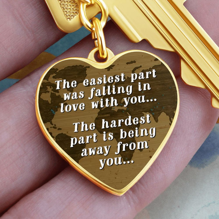 The easiest part was falling in love with you, The hardest part is being away from you - Heart Keychain