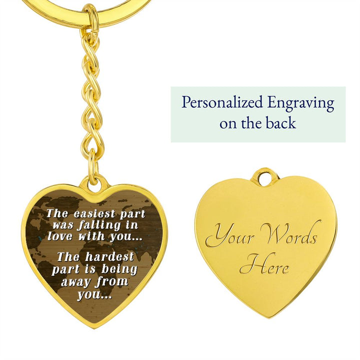 The easiest part was falling in love with you, The hardest part is being away from you - Heart Keychain
