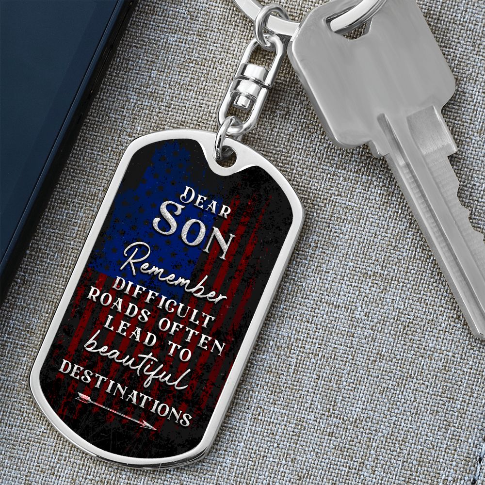 Dear Son | Remember Difficult Roads often lead to beautiful Destinations - Dog Tag with Swivel Keychain
