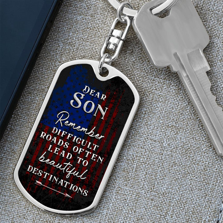 Dear Son | Remember Difficult Roads often lead to beautiful Destinations - Dog Tag with Swivel Keychain