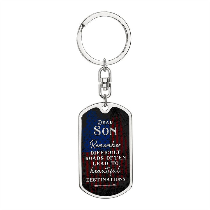 Dear Son | Remember Difficult Roads often lead to beautiful Destinations - Dog Tag with Swivel Keychain