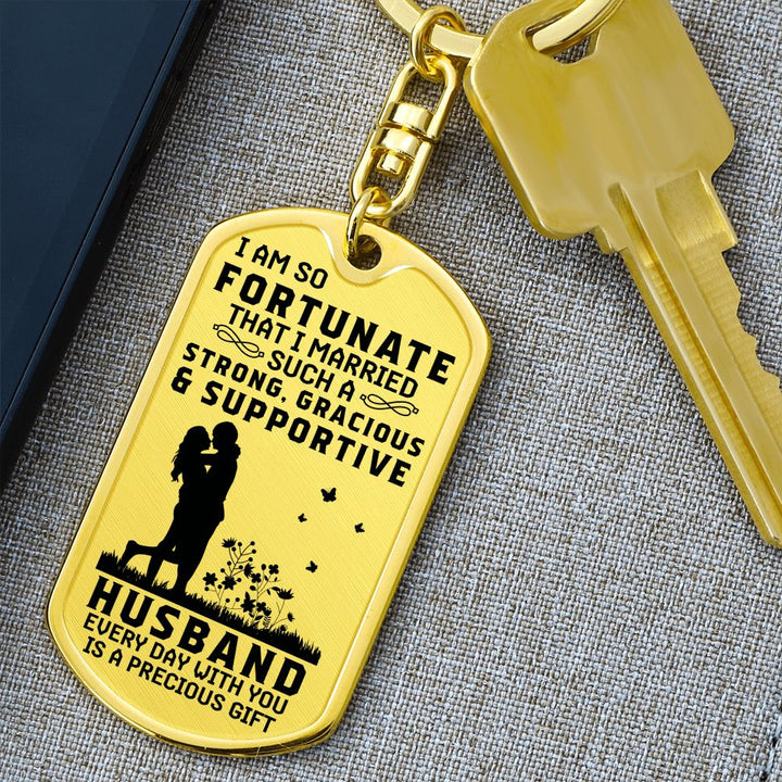 To My Husband | I am so fortunate that I Married such a strong, gracious and supportive - Dog Tag with Swivel Keychain