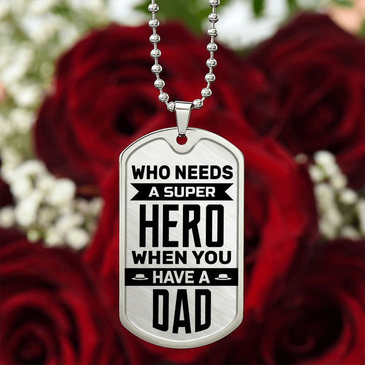 To My Dad | Who needs a super hero when you have a dad - Dog Tag
