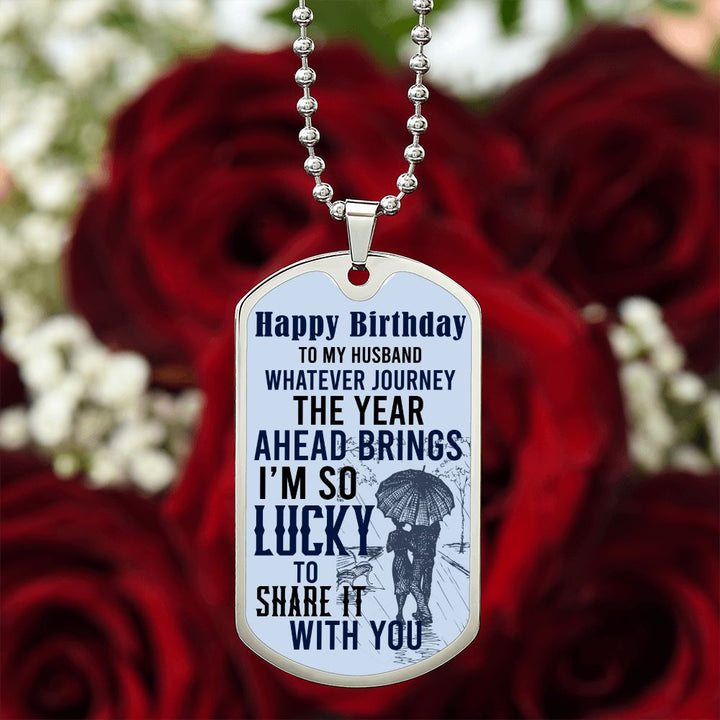 Happy Birthday To My Husband | Whatever journey the year ahead brings - Dog Tag