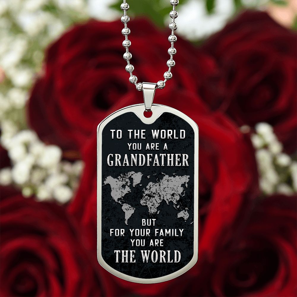 To My Grandfather | But for Family you are the World - Dog Tag