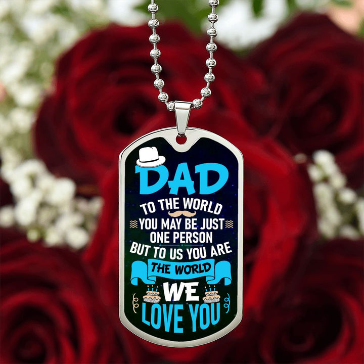 To My Dad | To us you are the world - Dog Tag