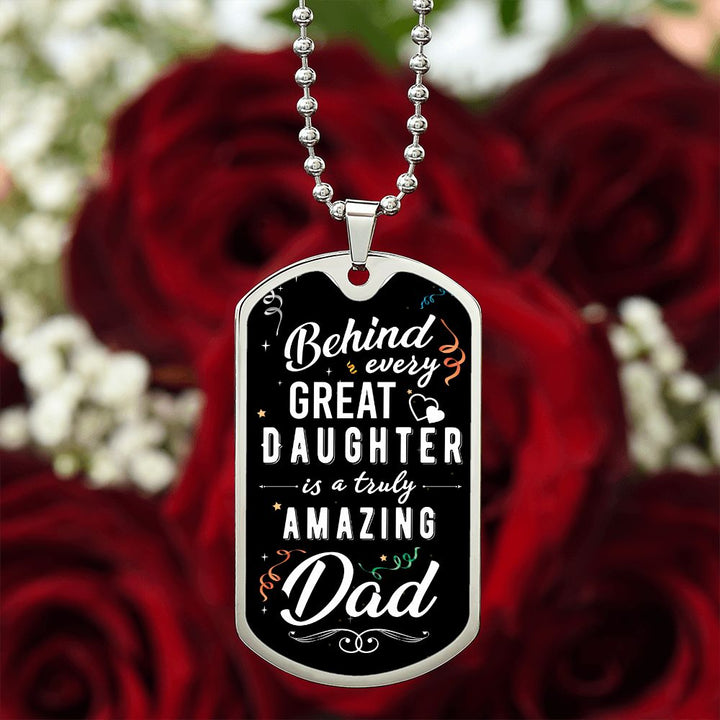 To My Dad | Behind every great Daughter - Dog Tag