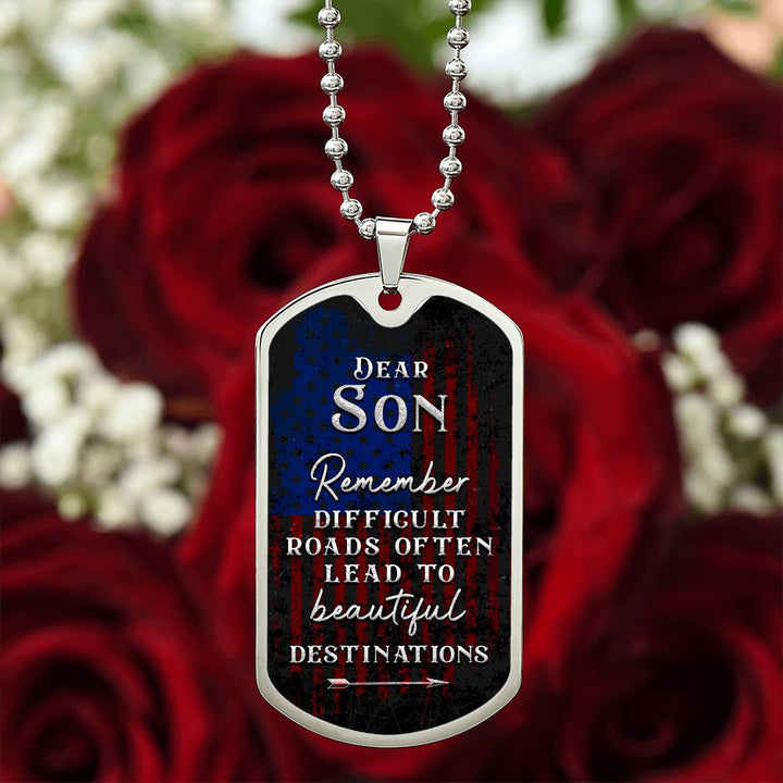 Dear Son | Difficult roads often lead to beautiful Destinations - Dog Tag