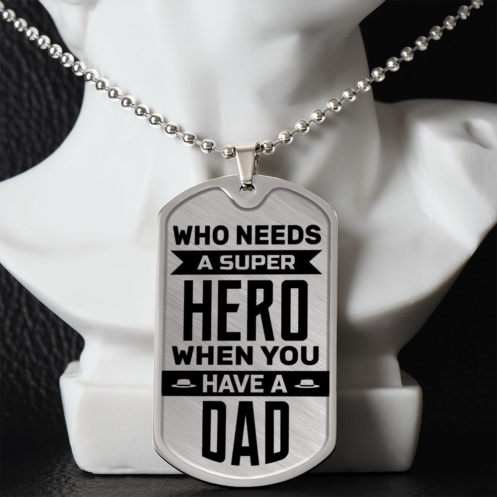 To My Dad | Who needs a super hero when you have a dad - Dog Tag