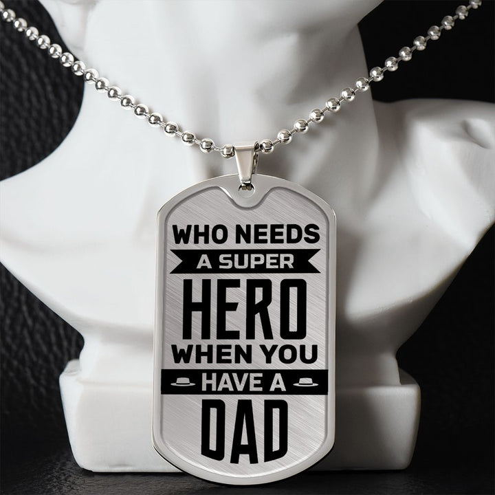 To My Dad | Who needs a super hero when you have a dad - Dog Tag