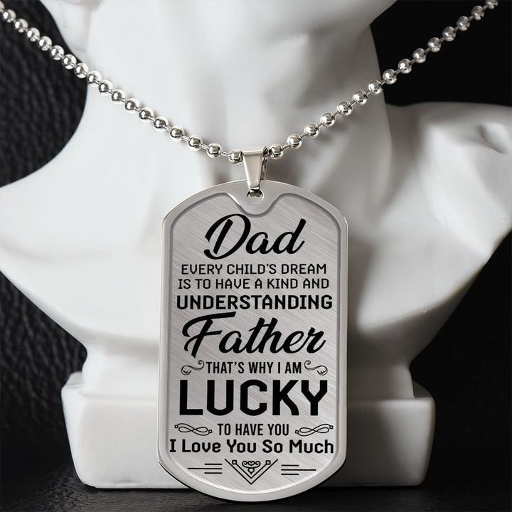To My Dad | I am lucky to have you - Dog Tag