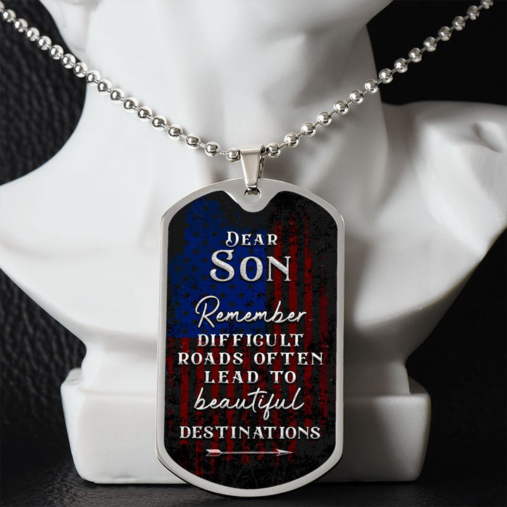 Dear Son | Difficult roads often lead to beautiful Destinations - Dog Tag