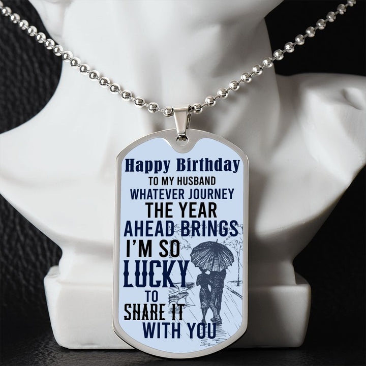 Happy Birthday To My Husband | Whatever journey the year ahead brings - Dog Tag