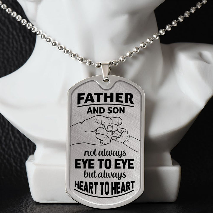 Father and Son | Not Always eye to eye but always heart to heart - Dog Tag