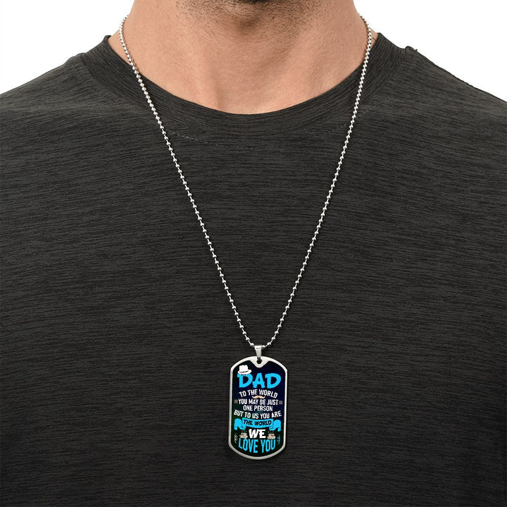 To My Dad | To us you are the world - Dog Tag