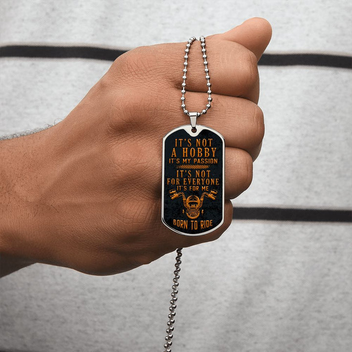Born to Ride | It's not a hobby, it's my passion - Dog Tag