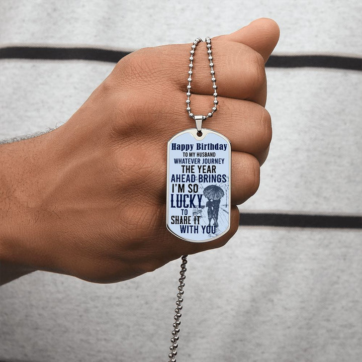 Happy Birthday To My Husband | Whatever journey the year ahead brings - Dog Tag