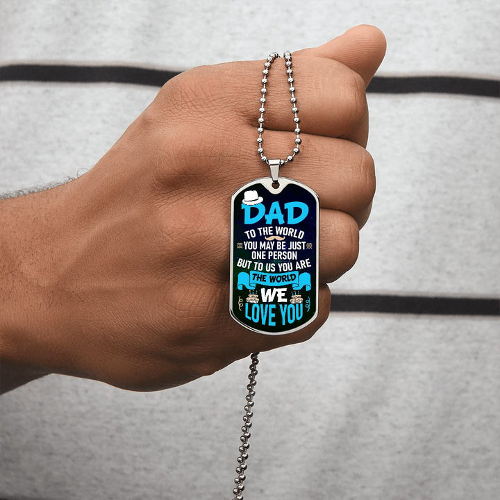 To My Dad | To us you are the world - Dog Tag