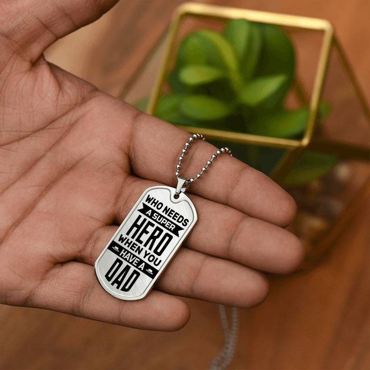 To My Dad | Who needs a super hero when you have a dad - Dog Tag