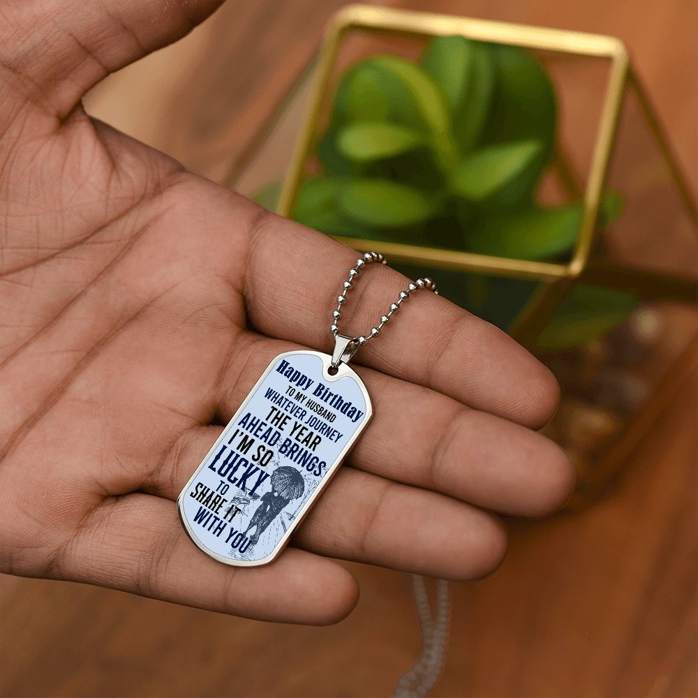 Happy Birthday To My Husband | Whatever journey the year ahead brings - Dog Tag