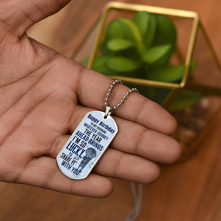Happy Birthday To My Husband | Whatever journey the year ahead brings - Dog Tag