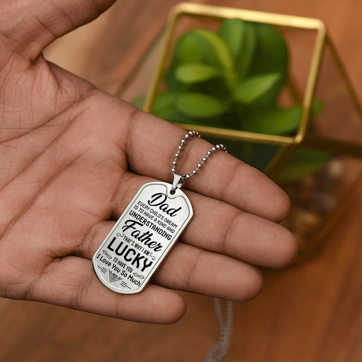 To My Dad | I am lucky to have you - Dog Tag