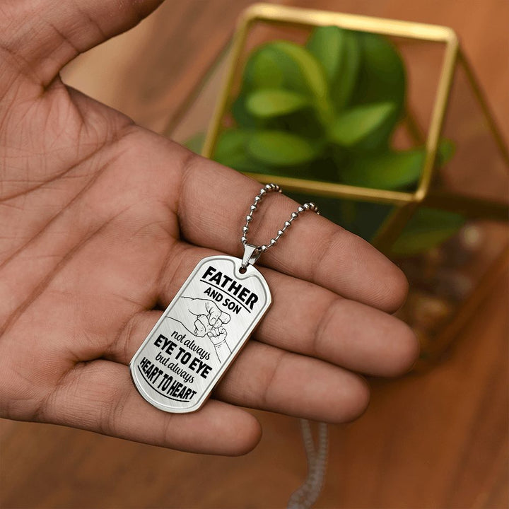 Father and Son | Not Always eye to eye but always heart to heart - Dog Tag
