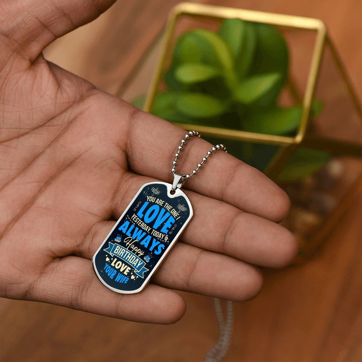 Happy Birthday Love | You are the one I love yesterday, today and always - Dog Tag