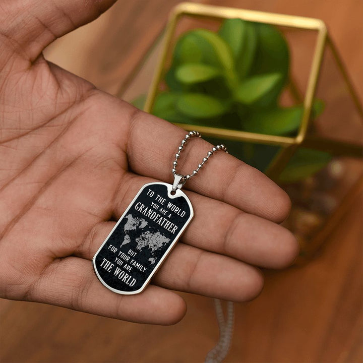 To My Grandfather | But for Family you are the World - Dog Tag