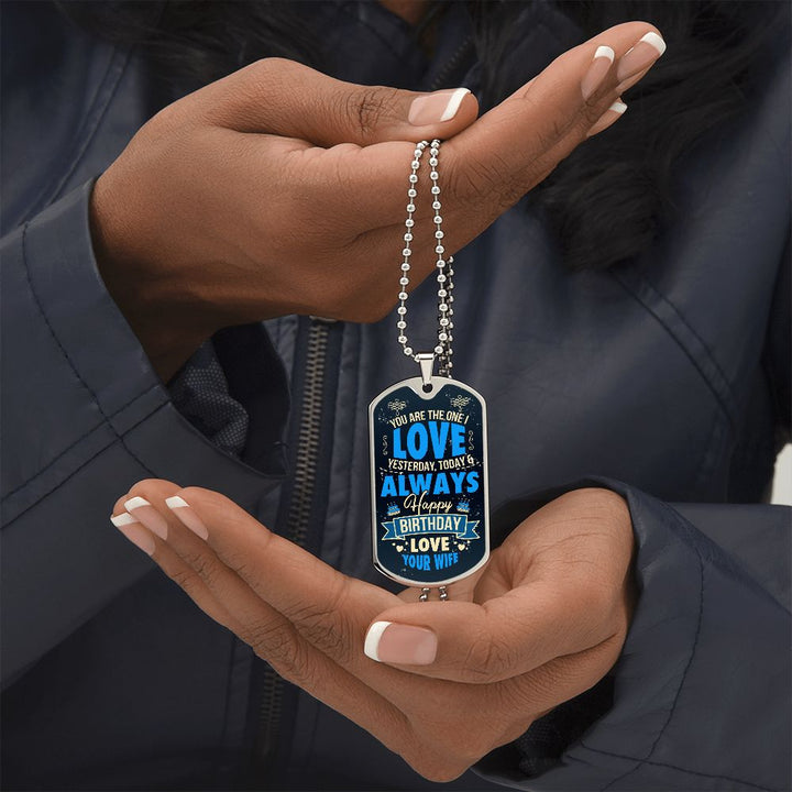 Happy Birthday Love | You are the one I love yesterday, today and always - Dog Tag