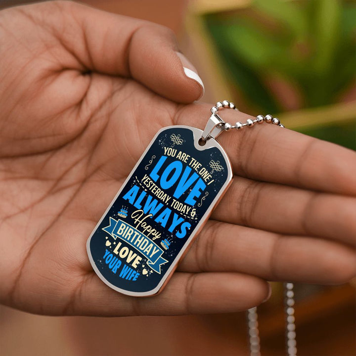Happy Birthday Love | You are the one I love yesterday, today and always - Dog Tag