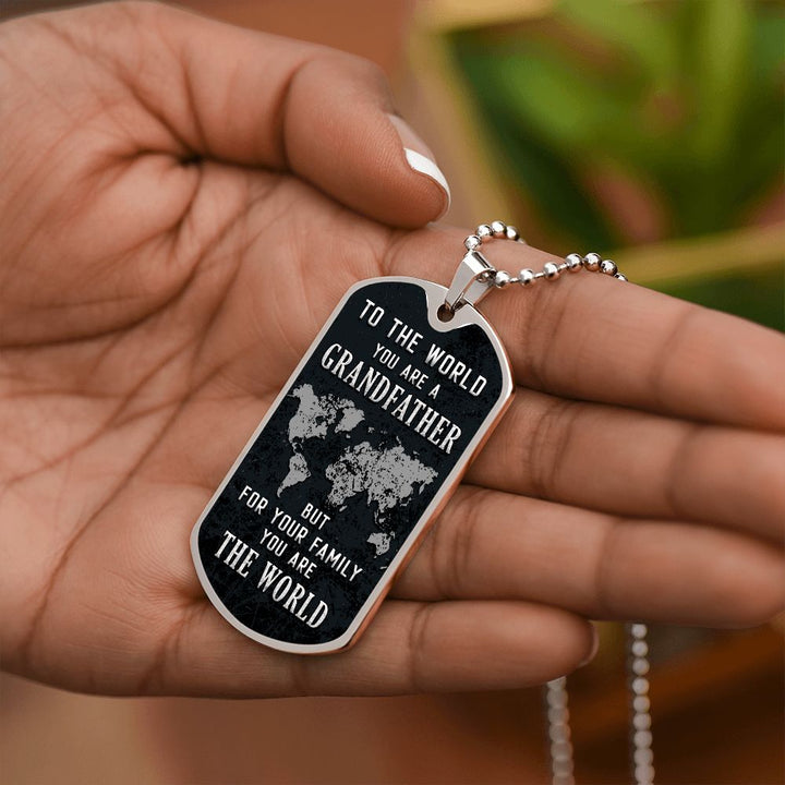 To My Grandfather | But for Family you are the World - Dog Tag