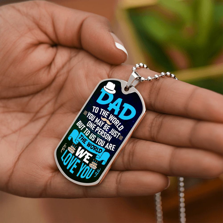 To My Dad | To us you are the world - Dog Tag