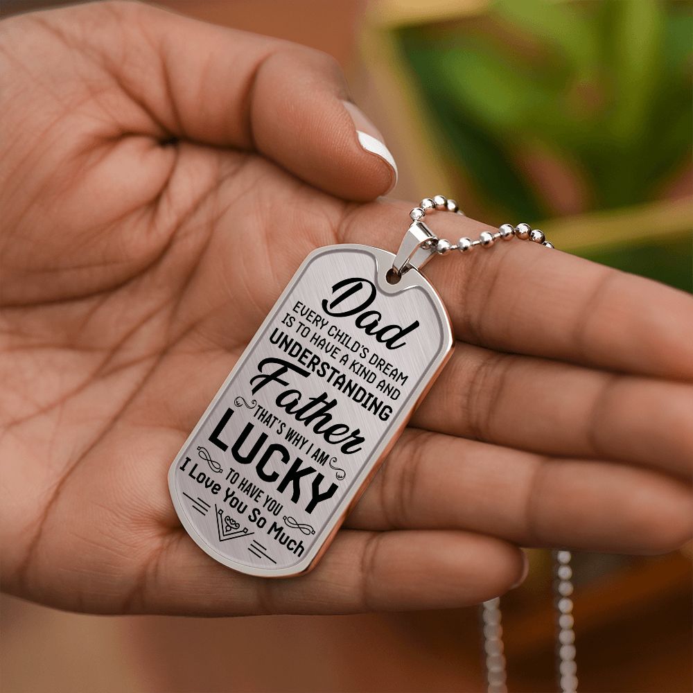 To My Dad | I am lucky to have you - Dog Tag