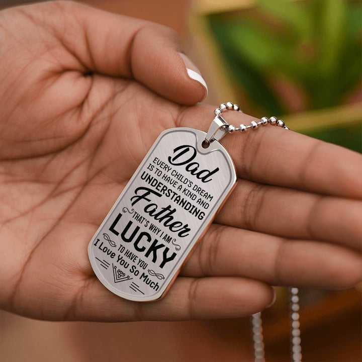 To My Dad | I am lucky to have you - Dog Tag
