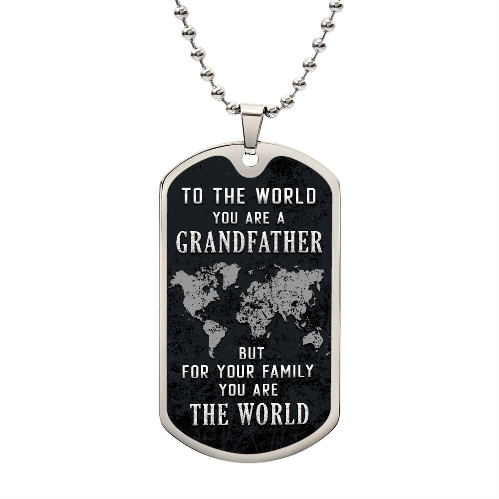 To My Grandfather | But for Family you are the World - Dog Tag