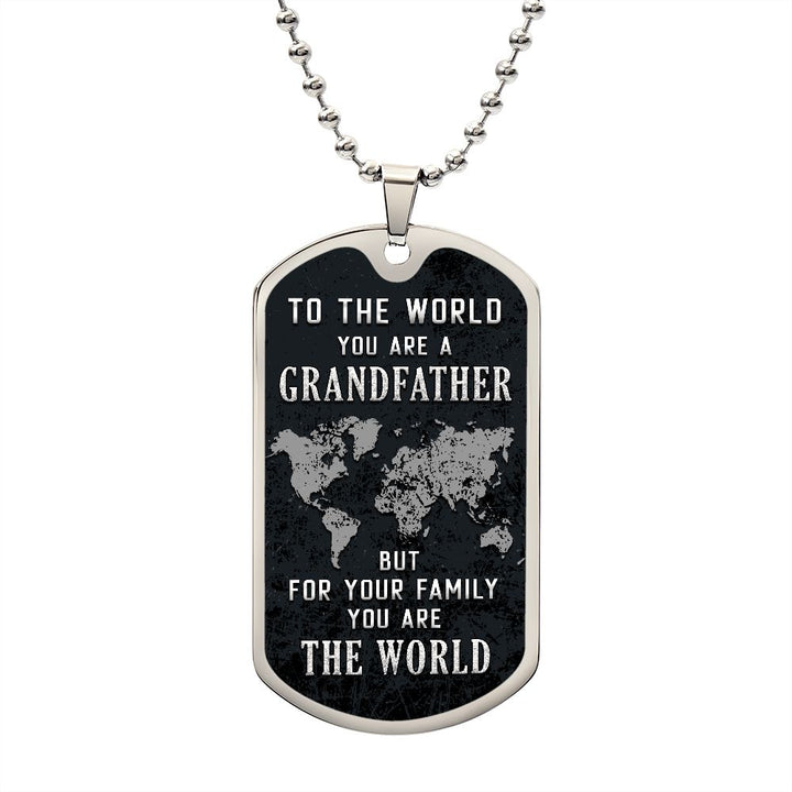 To My Grandfather | But for Family you are the World - Dog Tag