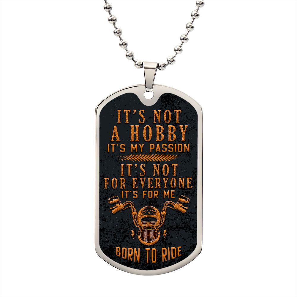 Born to Ride | It's not a hobby, it's my passion - Dog Tag