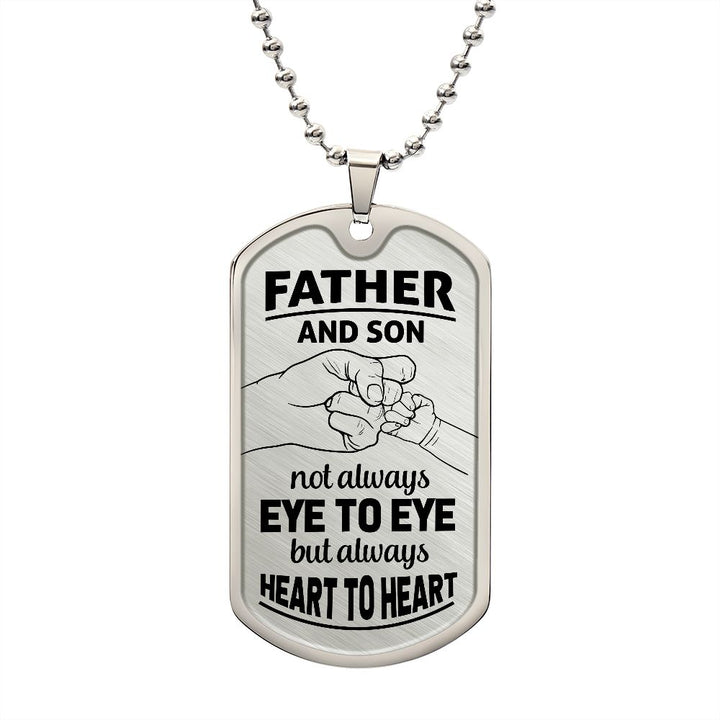 Father and Son | Not Always eye to eye but always heart to heart - Dog Tag