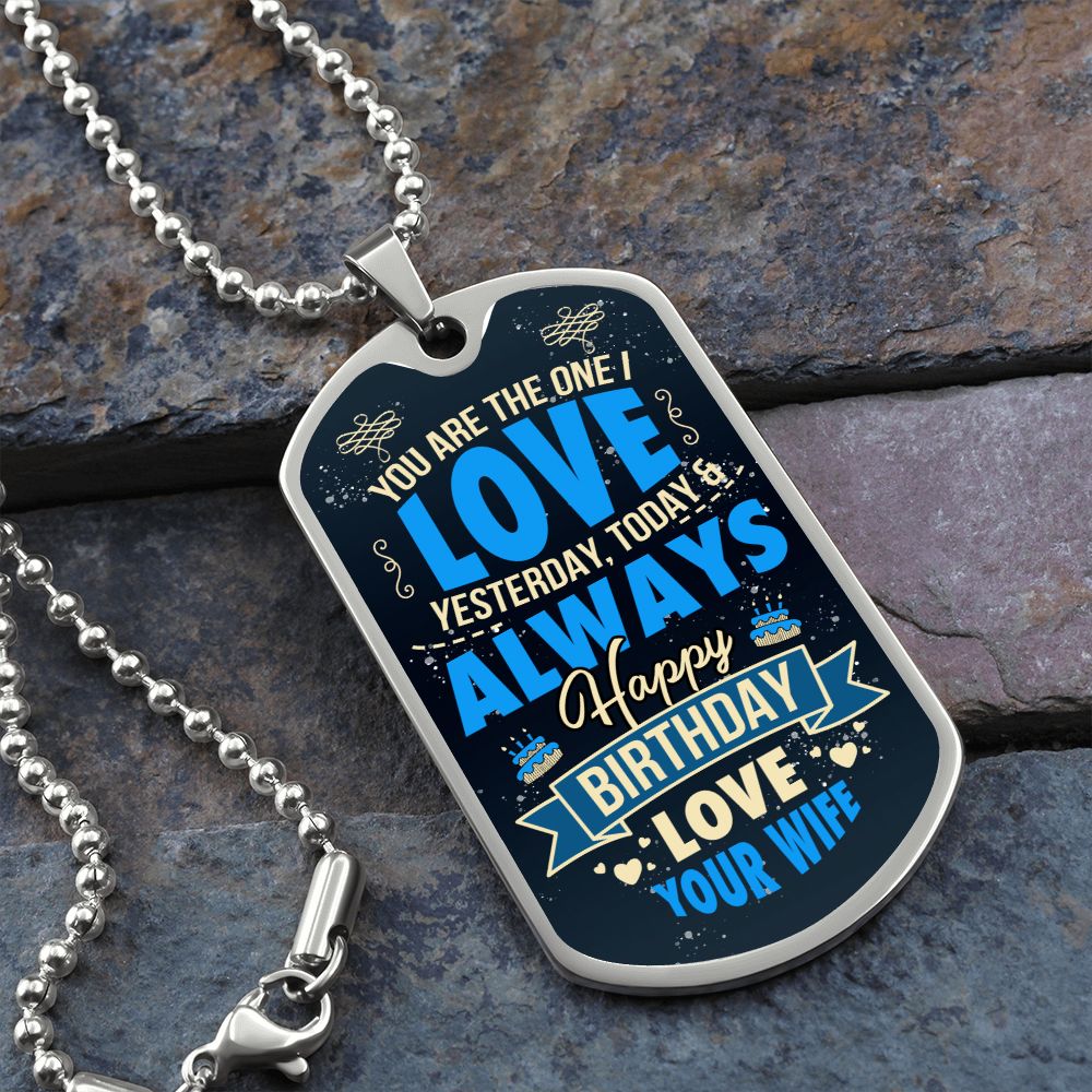 Happy Birthday Love | You are the one I love yesterday, today and always - Dog Tag
