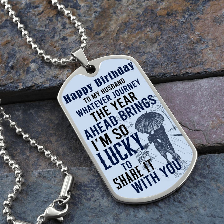 Happy Birthday To My Husband | Whatever journey the year ahead brings - Dog Tag