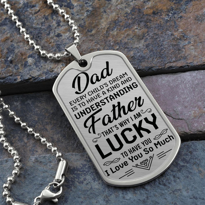 To My Dad | I am lucky to have you - Dog Tag
