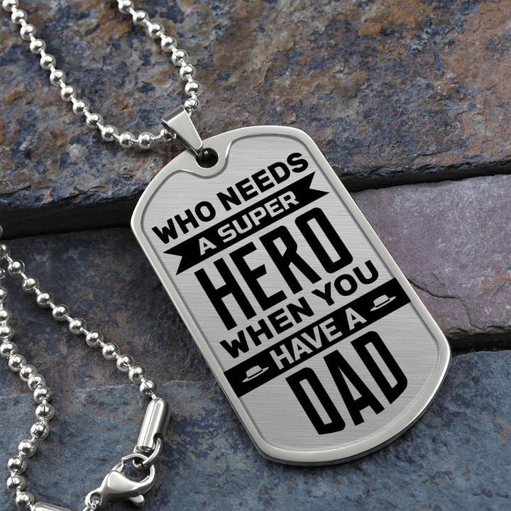 To My Dad | Who needs a super hero when you have a dad - Dog Tag